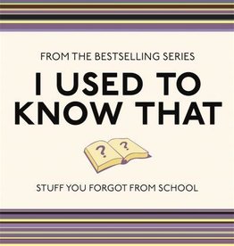 I USED TO KNOW THAT: STUFF YOU FORGOT FROM SCHOOL