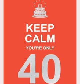 KEEP CALM YOURE ONLY 40