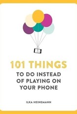 101 THINGS TO DO INSTEAD OF PLAYING ON YOUR PHONE