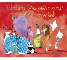 Retteketet! We gaan nog niet naar bed! Retteketet! We gaan nog niet naar bed!