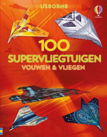 100 Supervliegtuigen Vouwen & Vliegen 100 Supervliegtuigen Vouwen & Vliegen