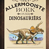 Het allermooiste boek over dinosauriërs Het allermooiste boek over dinosauriërs