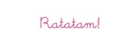 Ratatam Ratatam