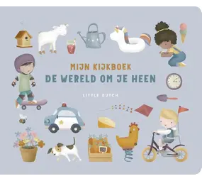 Little Dutch Little Dutch: Mijn kijkboek. De wereld om je heen Little Dutch Little Dutch: Mijn kijkboek. De wereld om je heen