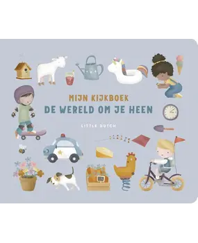 Little Dutch Little Dutch: Mijn kijkboek. De wereld om je heen Little Dutch Little Dutch: Mijn kijkboek. De wereld om je heen