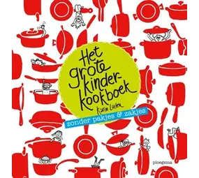 Het grote kinderkookboek zonder pakjes en zakjes Het grote kinderkookboek zonder pakjes en zakjes