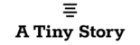 A Tiny Story A Tiny Story