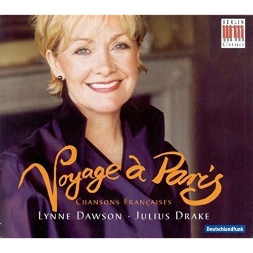 Berlin Classics Voyage a Paris; Lynne Dawson, Julius Drake