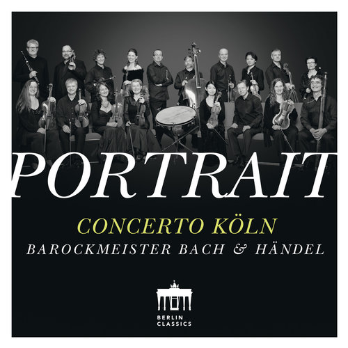 Berlin Classics Concerto KÃ¶ln: Portrait - Bach & Handel