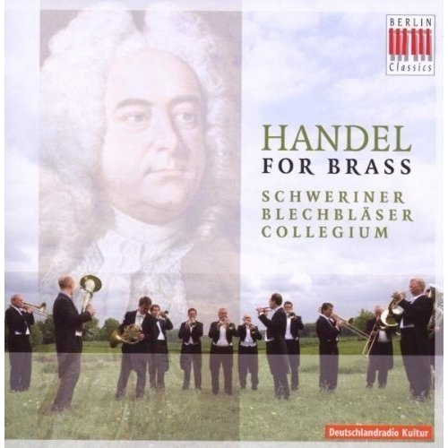 Berlin Classics Handel For Brass; Schweriner BlechblÃ¤ser-Collegium