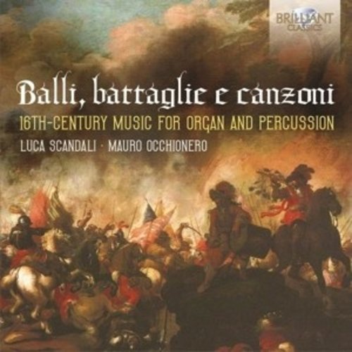 Brilliant Classics Balli, Battaglie e Canzoni: Italian music between XVIth and XVIIth century - Luca Scandali, Mauro Occhionero