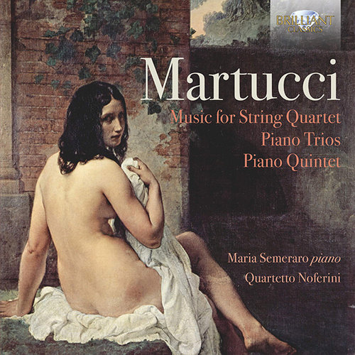 Brilliant Classics Martucci: Music for string quartet, piano trios and piano Quintet - Quartetto Noferini, Maria Semeraro
