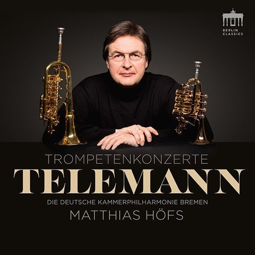 Berlin Classics Telemann: Trompetenkonzerte - Matthias HÃ¶fs