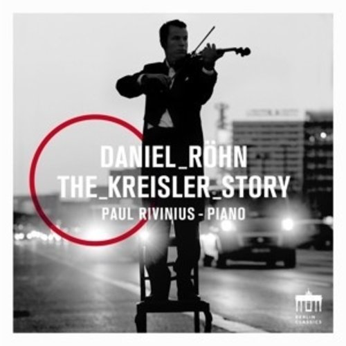 Berlin Classics Kreisler: The Kreisler Story - Daniel RÃ¶hn & Paul Rivinius