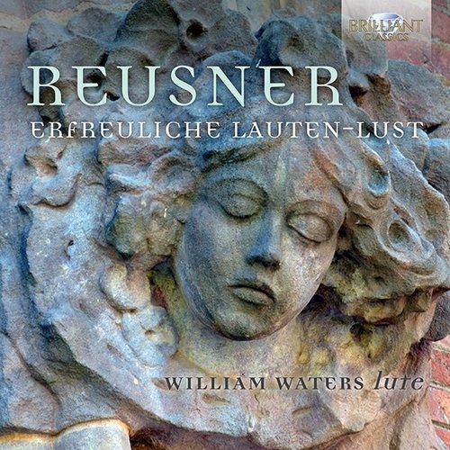 Brilliant Classics REUSNER: Erfreuliche Lauten-Lust; William Waters