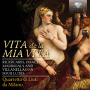 Brilliant Classics Vita de la mia vita: Ricercari, Dances, Madrigals and Villanelle on Four Lutes