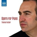 Naxos Opera For Piano - Thomas Fischer