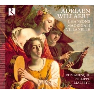 Willaert-Chansons, Madrigali, Villanelle