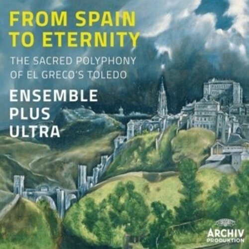 Deutsche Grammophon From Spain To Eternity - The Sacred Polyphony Of E