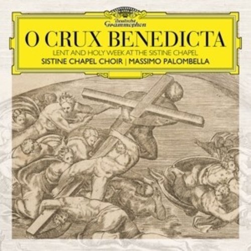 Deutsche Grammophon O Crux Benedicta. Lent And Holy Week At The Sistin
