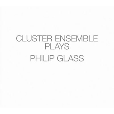 Cluster Ensemble Plays Philip Glass