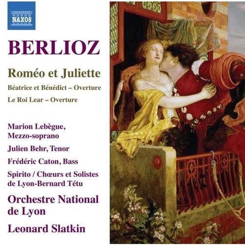 Naxos Berlioz: Romeo Et Juliette, Beatrice Et Benedict & King Lear Ouverture