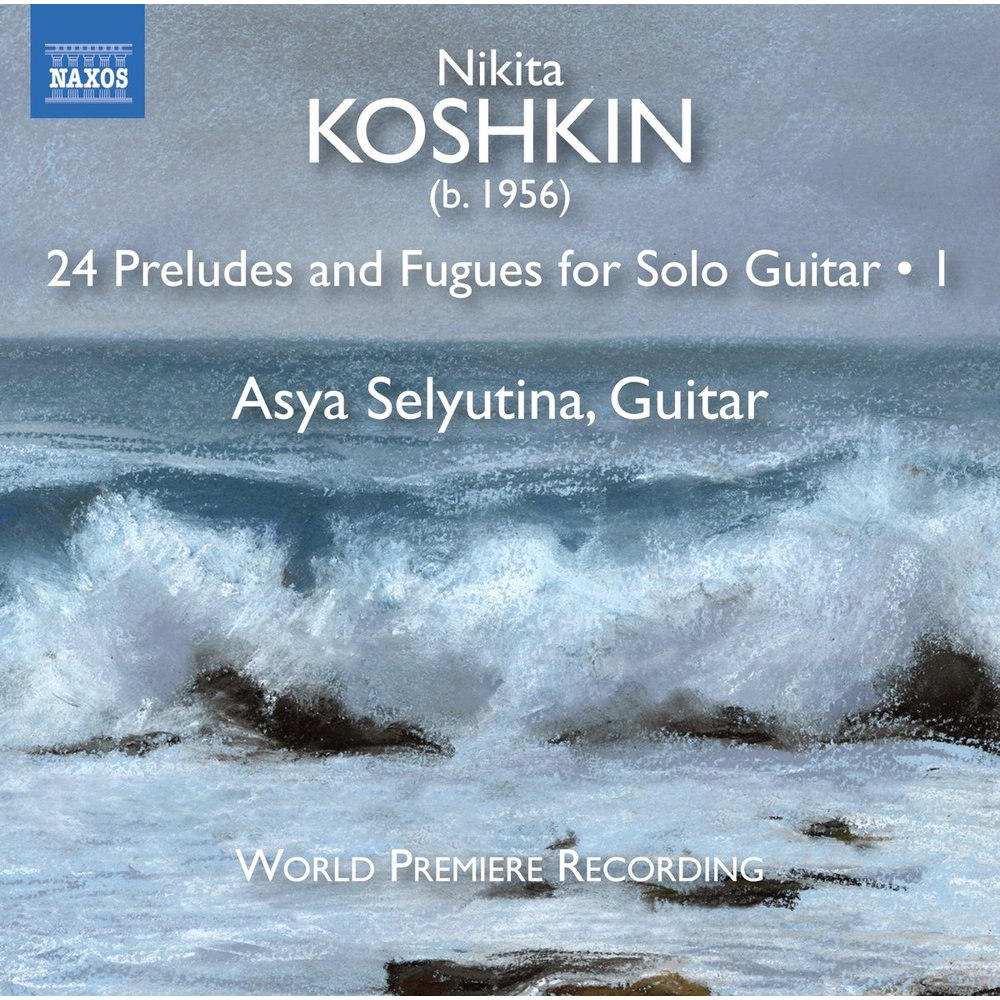 Naxos KOSHKIN: 24 Preludes And Fugues For Solo Guitar, Vol. 1