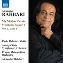 Naxos Rabhari: My Mother Persia Symphonic Poems Vol.1