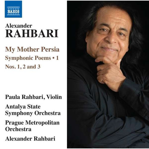 Naxos Rabhari: My Mother Persia Symphonic Poems Vol.1