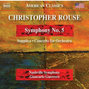 Naxos Rouse: Symphony No. 5 - Supplica - Concerto for Orchestra