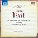 Naxos Ysaye: SIX SONATAS FOR VIOLIN SOLO, OP. 27 (INCLUDING UNF