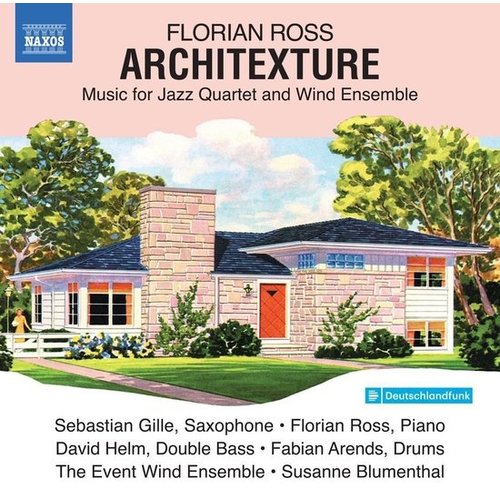 Naxos Ross: ARCHITEXTURE: MUSIC FOR JAZZ QUARTET AND WIND ENSE