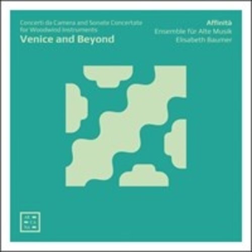 Arcana Venice and Beyond: Concerti da Camera & Sonate Concerte for Woodwind Instruments