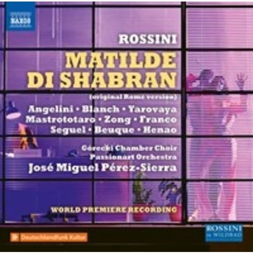 Naxos Rossini: Matilde di Shabran,ossia Bellezza, e cuor di ferro