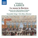 Naxos Lassus / Di Lasso: Le nozze in Baviera