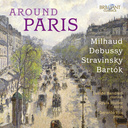 Brilliant Classics Around Paris: Milhaud, Debussy, Stravinsky, Bartók