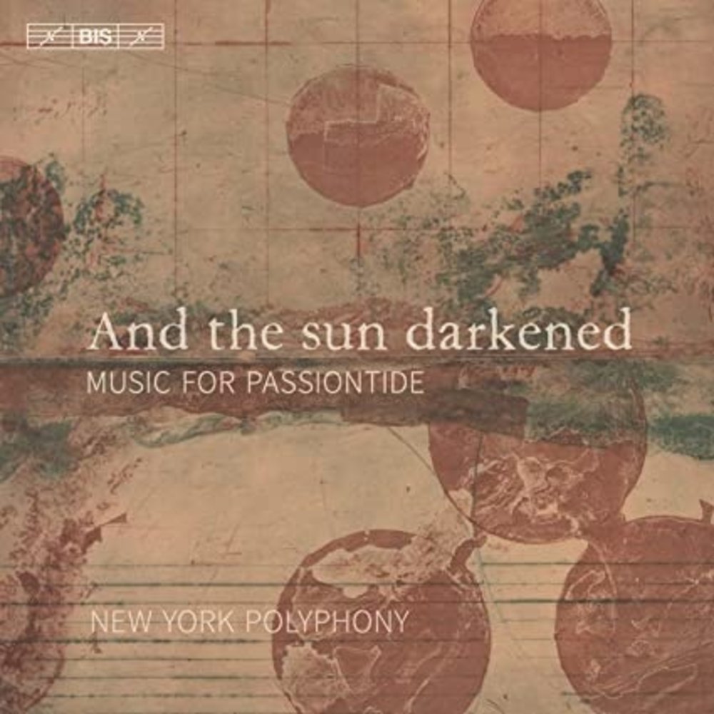 BIS And the Sun Darkened: Music for Passiontide
