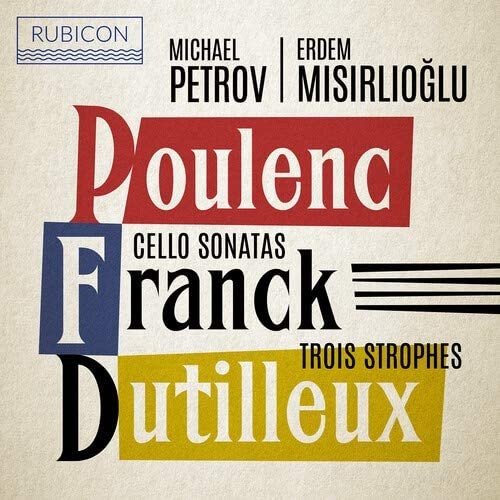 RUBICON Poulenc, Franck: Cello Sonatas & Dutilleux: Trois Strophes