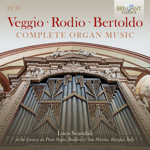Brilliant Classics Veggio, Rodio, Bertoldo: Complete Organ Music