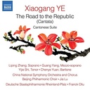 Naxos YE: THE ROAD TO THE REPUBLIC (CANTATA) - CANTONESE SUITE