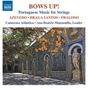 Naxos BOWS UP! PORTUGUESE MUSIC FOR STRINGS
