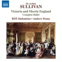 Naxos SULLIVAN: VICTORIA AND MERRIE ENGLAND - COMPLETE BALLET