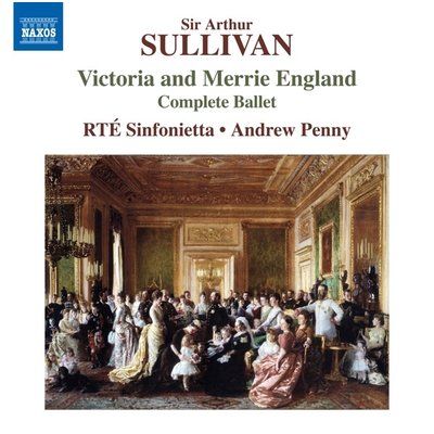 SULLIVAN: VICTORIA AND MERRIE ENGLAND - COMPLETE BALLET