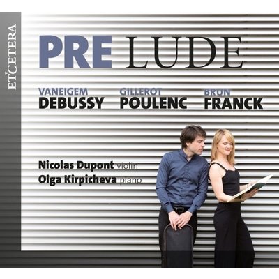 Debussy, Poulenc, Franck: PRE LUDE