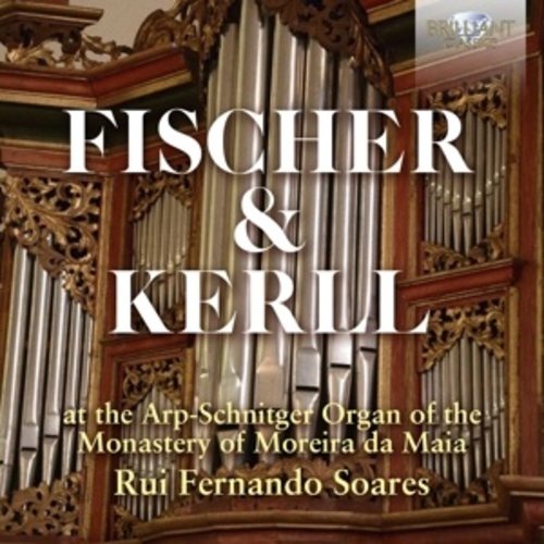 Brilliant Classics FISCHER & KERLL: ARP-SCHNITGER ORGAN OF THE MONASTERY OF MOREIRA DA MAIA