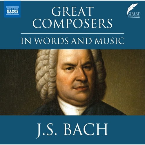 Naxos J.S. BACH: GREAT COMPOSERS IN WORDS & MUSIC