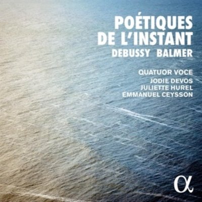 DEBUSSY, BALMER: POETIQUES DE L'INSTANT