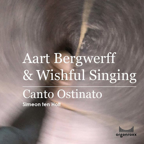 ORGANROXX AART BERGWERFF & WISHFUL SINGING: CANTO OSTINATO