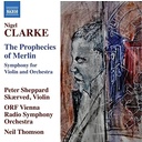 Naxos CLARKE: THE PROPHECIES OF MERLIN - SYMPHONY FOR VIOLIN AND ORCHESTRA