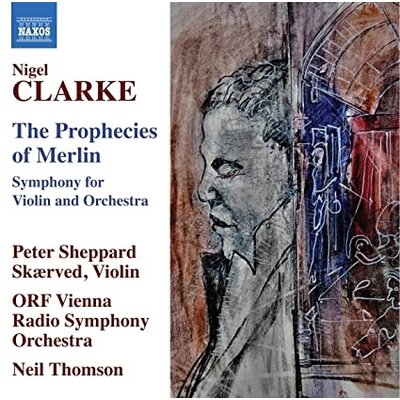 CLARKE: THE PROPHECIES OF MERLIN - SYMPHONY FOR VIOLIN AND ORCHESTRA